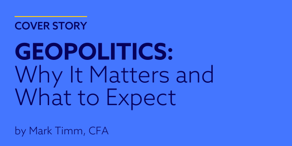 Geopolitics: Why It Matters and  What to Expect